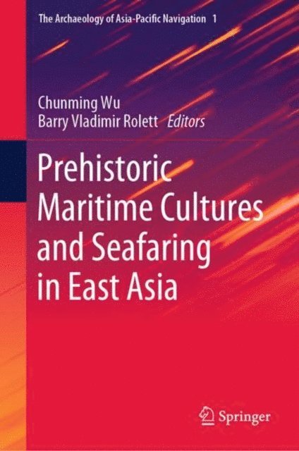 Barry Vladimir Rolett, Chunming Wu - Prehistoric Maritime Cultures and Seafaring in East Asia, E-bok