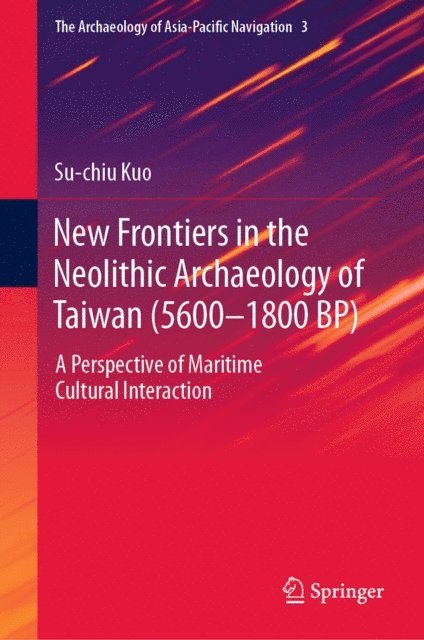 Su-chiu Kuo - New Frontiers in the Neolithic Archaeology of Taiwan (5600-1800 BP), E-bok