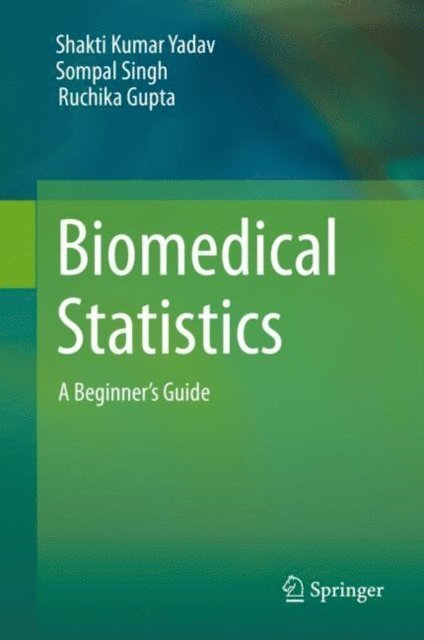 Ruchika Gupta, Sompal Singh, Shakti Kumar Yadav - Biomedical Statistics, E-bok