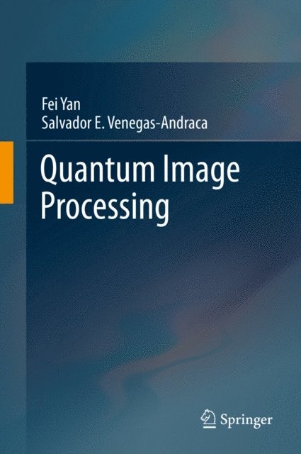 Salvador E. Venegas-Andraca, Fei Yan - Quantum Image Processing, E-bok