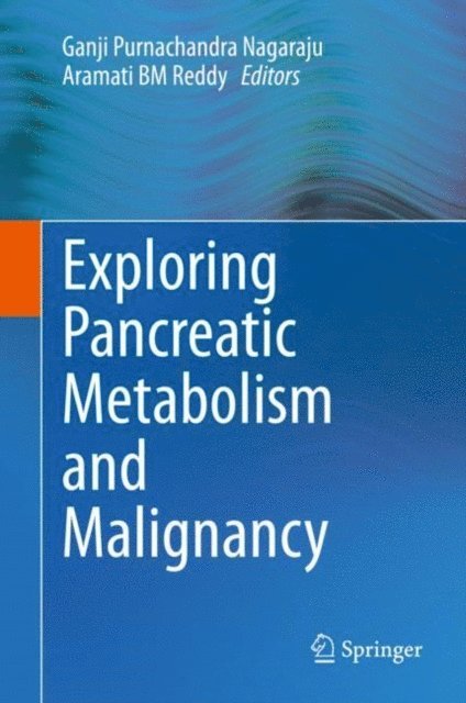 Aramati BM Reddy, Ganji Purnachandra Nagaraju - Exploring Pancreatic Metabolism and Malignancy, E-bok