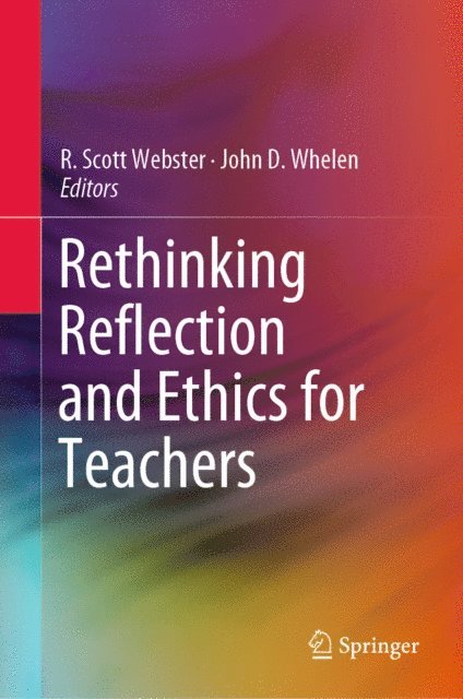 John D. Whelen, R. Scott Webster - Rethinking Reflection and Ethics for Teachers, E-bok