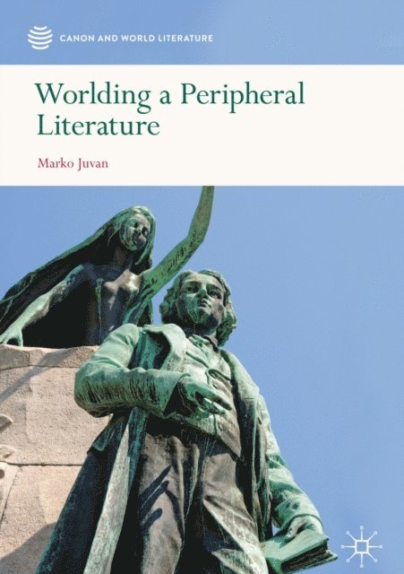 Marko Juvan - Worlding a Peripheral Literature, E-bok