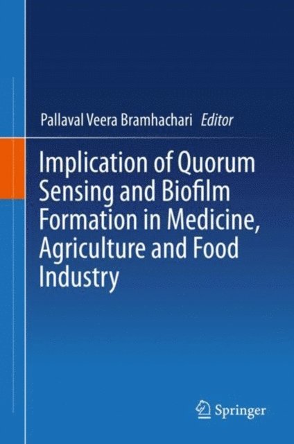 Pallaval Veera Bramhachari - Implication of Quorum Sensing and Biofilm Formation in Medicine, Agriculture and Food Industry, E-bok