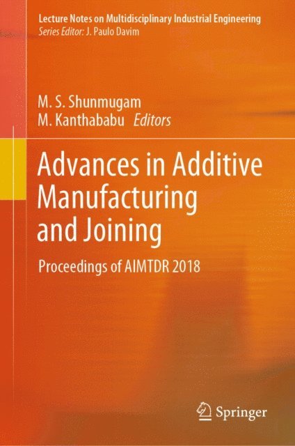 M. Kanthababu, M. S. Shunmugam - Advances in Additive Manufacturing and Joining, E-bok