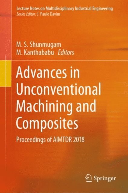 M. Kanthababu, M. S. Shunmugam - Advances in Unconventional Machining and Composites, E-bok