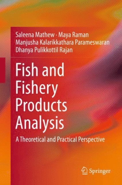 Dhanya Pulikkottil Rajan, Manjusha Kalarikkathara Parameswaran, Maya Raman, Saleena Mathew - Fish and Fishery Products Analysis, E-bok