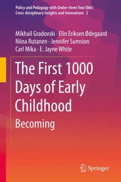 E. Jayne White, Carl Mika, Jennifer Sumsion, Niina Rutanen, Elin Eriksen odegaard, Mikhail Gradovski - First 1000 Days of Early Childhood, E-bok