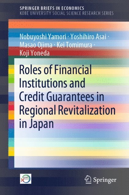 Koji Yoneda, Kei Tomimura, Masao Ojima, Yoshihiro Asai, Nobuyoshi Yamori - Roles of Financial Institutions and Credit Guarantees in Regional Revitalization in Japan, E-bok