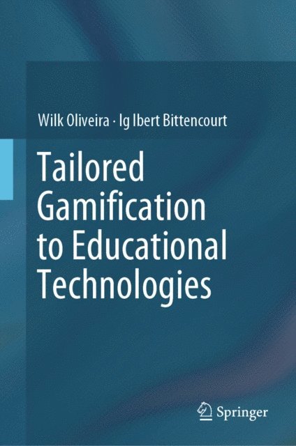 Ig Ibert Bittencourt, Wilk Oliveira - Tailored Gamification to Educational Technologies, E-bok
