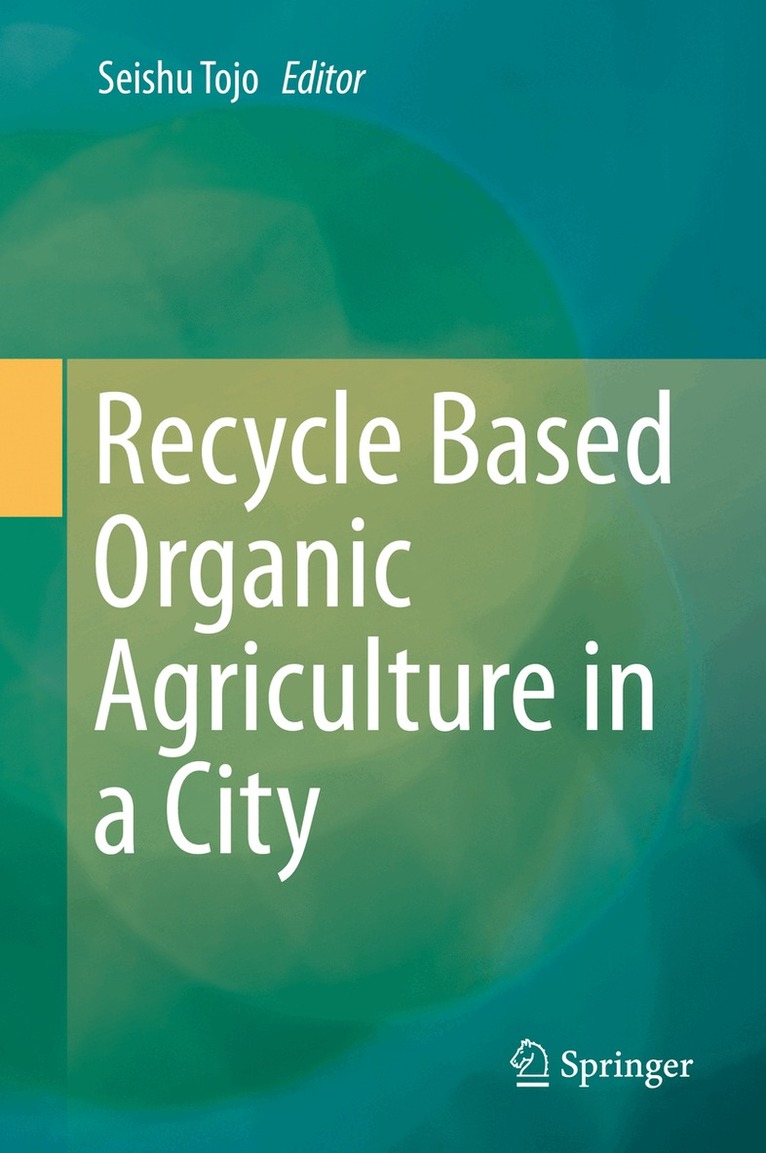 Seishu Tojo - Recycle Based Organic Agriculture in a City, Inbunden. Tillgänglighet: Lägg i varukorg