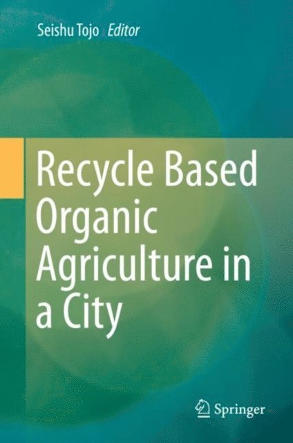 Seishu Tojo - Recycle Based Organic Agriculture in a City, E-bok. Tillgänglighet: Lägg i varukorg
