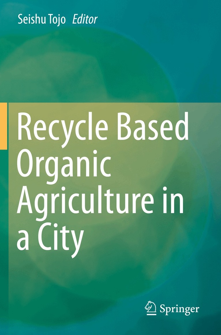 Seishu Tojo - Recycle Based Organic Agriculture in a City, Häftad. Tillgänglighet: Lägg i varukorg