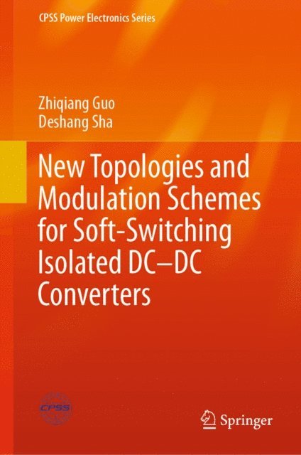 Deshang Sha, Zhiqiang Guo - New Topologies and Modulation Schemes for Soft-Switching Isolated DC-DC Converters, E-bok