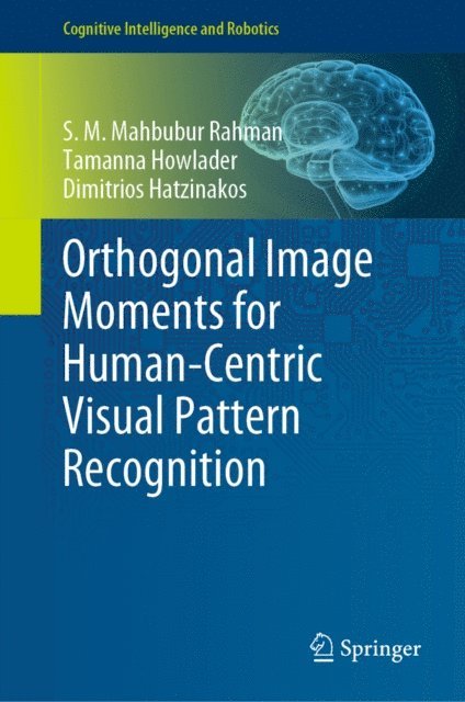 Dimitrios Hatzinakos, Tamanna Howlader, S. M. Mahbubur Rahman - Orthogonal Image Moments for Human-Centric Visual Pattern Recognition, E-bok