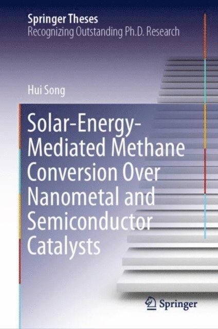 Hui Song - Solar-Energy-Mediated Methane Conversion Over Nanometal and Semiconductor Catalysts, E-bok