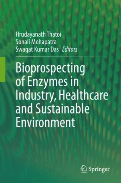 Swagat Kumar Das, Sonali Mohapatra, Hrudayanath Thatoi - Bioprospecting of Enzymes in Industry, Healthcare and Sustainable Environment, E-bok
