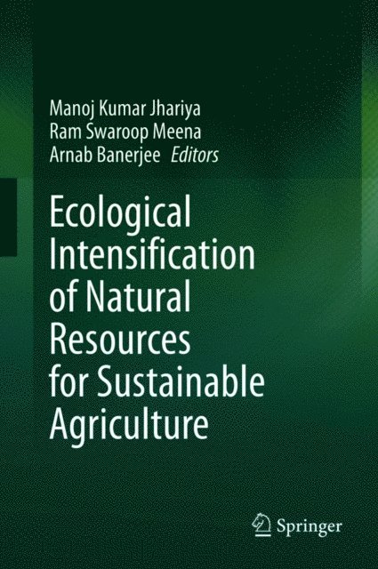 Arnab Banerjee, Ram Swaroop Meena, Manoj Kumar Jhariya - Ecological Intensification of Natural Resources for Sustainable Agriculture, E-bok