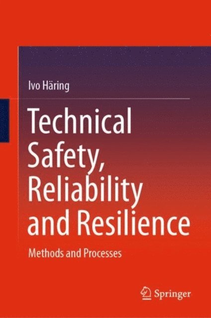 Ivo Haring - Technical Safety, Reliability and Resilience, E-bok