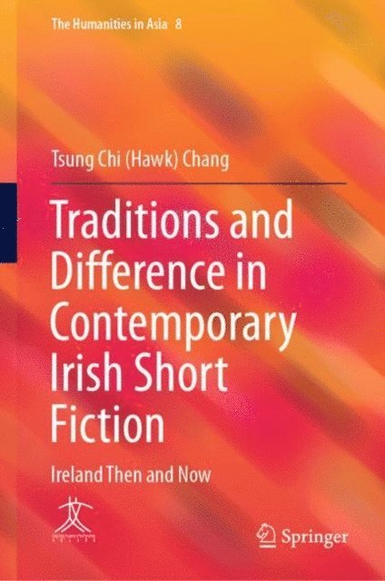 Tsung Chi (Hawk) Chang - Traditions and Difference in Contemporary Irish Short Fiction, E-bok
