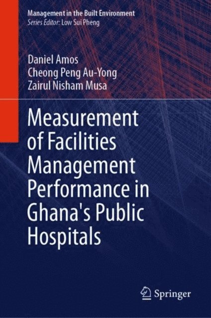 Zairul Nisham Musa, Cheong Peng Au-Yong, Daniel Amos - Measurement of Facilities Management Performance in Ghana's Public Hospitals, E-bok