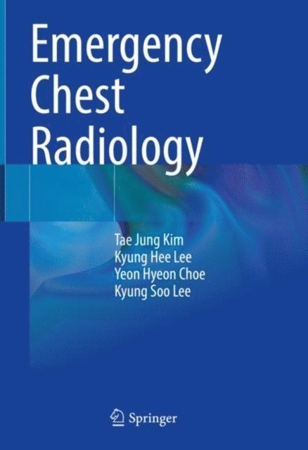 Kyung Soo Lee, Yeon Hyeon Choe, Kyung Hee Lee, Tae Jung Kim - Emergency Chest Radiology, E-bok
