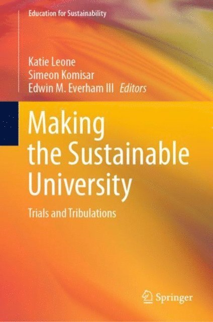 Edwin M. Everham III, Simeon Komisar, Katie Leone - Making the Sustainable University, E-bok