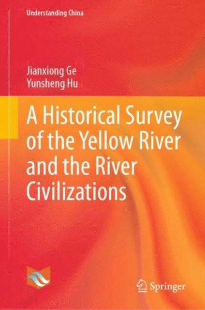 Yunsheng Hu, Jianxiong Ge - Historical Survey of the Yellow River and the River Civilizations, E-bok