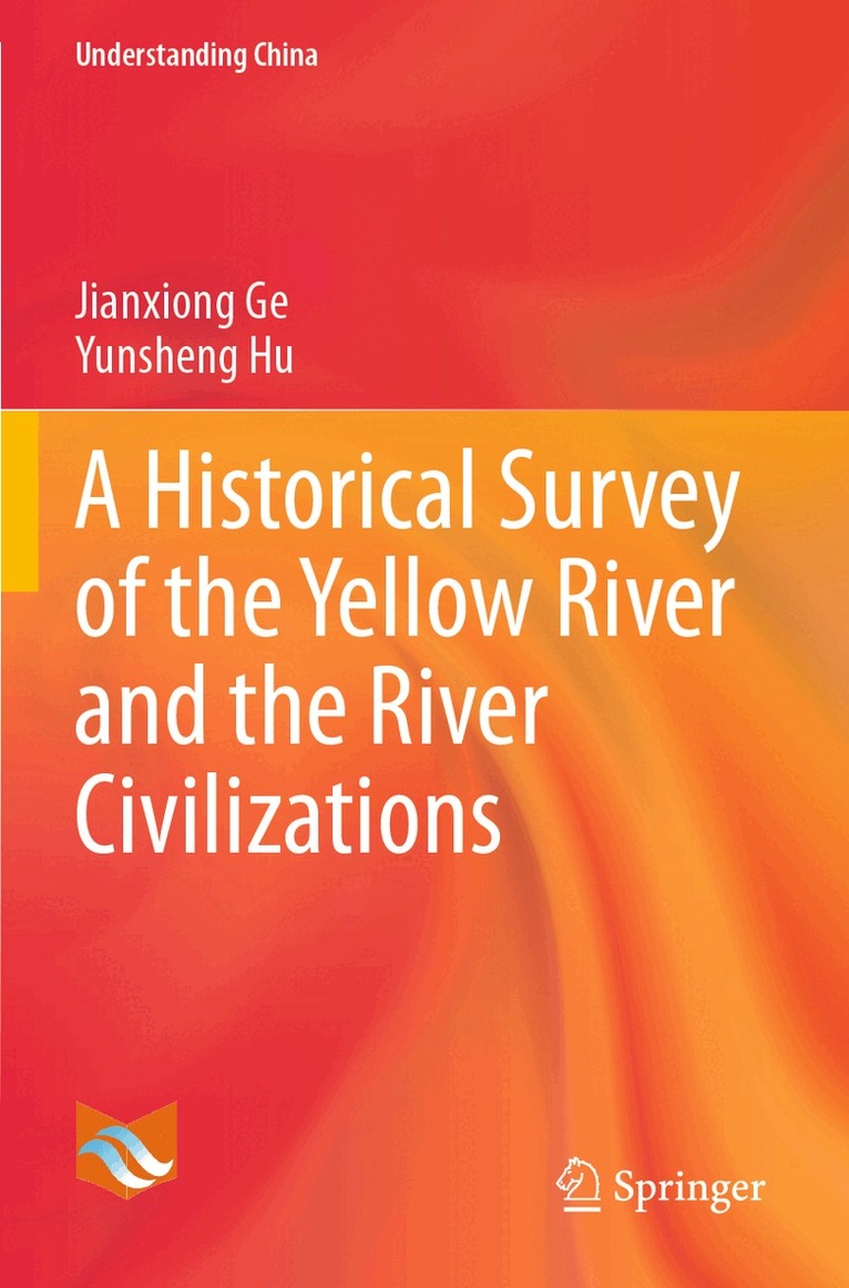 Jianxiong Ge, Yunsheng Hu - Historical Survey of the Yellow River and the River Civilizations, Häftad
