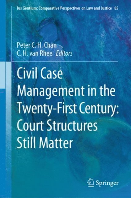 C.H. van Rhee, Peter C.H. Chan - Civil Case Management in the Twenty-First Century: Court Structures Still Matter, E-bok