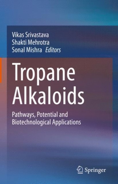 Sonal Mishra, Shakti Mehrotra, Vikas Srivastava - Tropane Alkaloids, E-bok