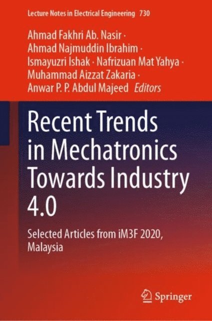 Anwar P. P. Abdul Majeed, Muhammad Aizzat Zakaria, Nafrizuan Mat Yahya, Ismayuzri Ishak, Ahmad Najmuddin Ibrahim, Ahmad Fakhri Ab. Nasir - Recent Trends in Mechatronics Towards Industry 4.0, E-bok