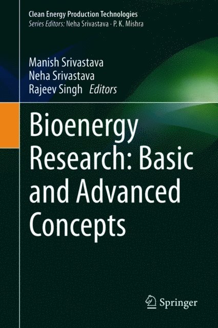 Rajeev Singh, Neha Srivastava, Manish Srivastava - Bioenergy Research: Basic and Advanced Concepts, E-bok