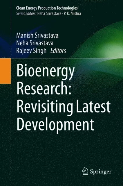 Rajeev Singh, Neha Srivastava, Manish Srivastava - Bioenergy Research: Revisiting Latest Development, E-bok