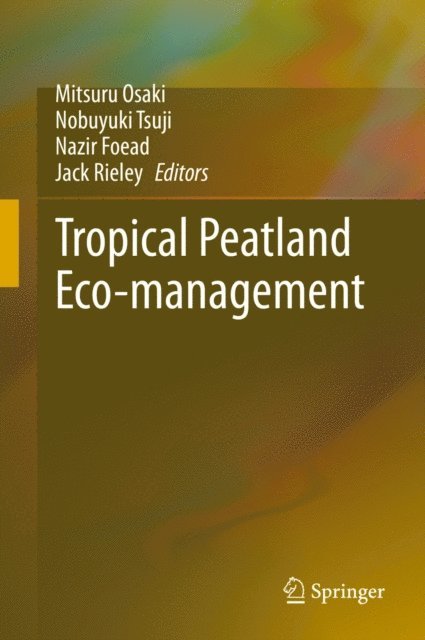 Jack Rieley, Nazir Foead, Nobuyuki Tsuji, Mitsuru Osaki - Tropical Peatland Eco-management, E-bok