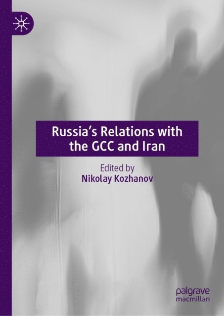 Nikolay Kozhanov - Russia's Relations with the GCC and Iran, E-bok