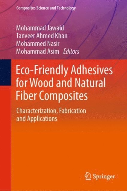 Mohammad Asim, Mohammed Nasir, Tanveer Ahmed Khan, Mohammad Jawaid - Eco-Friendly Adhesives for Wood and Natural Fiber Composites, E-bok