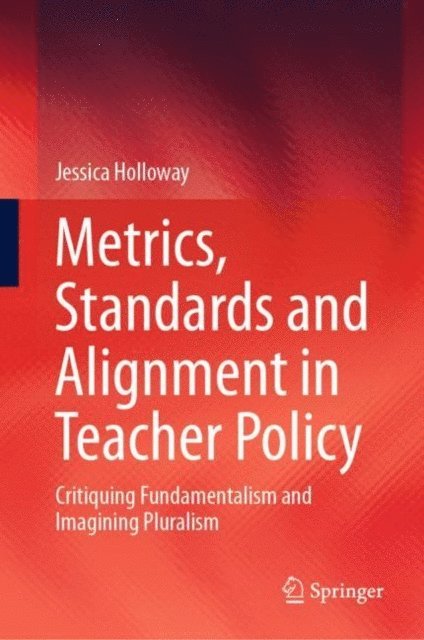 Jessica Holloway - Metrics, Standards and Alignment in Teacher Policy, E-bok