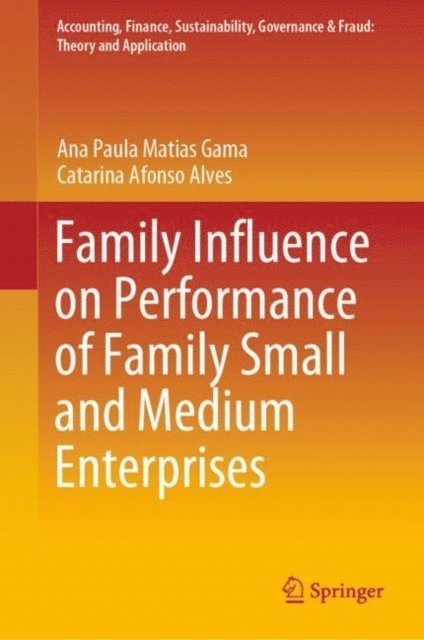 Catarina Afonso Alves, Ana Paula Matias Gama - Family Influence on Performance of Family Small and Medium Enterprises, E-bok