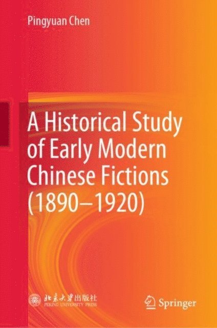 Pingyuan Chen - Historical Study of Early Modern Chinese Fictions (1890-1920), E-bok