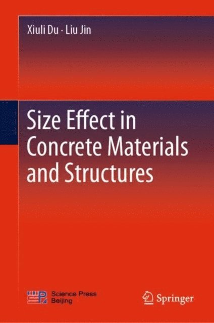 Liu Jin, Xiuli Du - Size Effect in Concrete Materials and Structures, E-bok