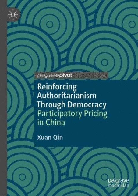 Xuan Qin - Reinforcing Authoritarianism Through Democracy, E-bok