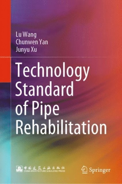 Junyu Xu, Chunwen Yan, Lu Wang - Technology Standard of Pipe Rehabilitation, E-bok