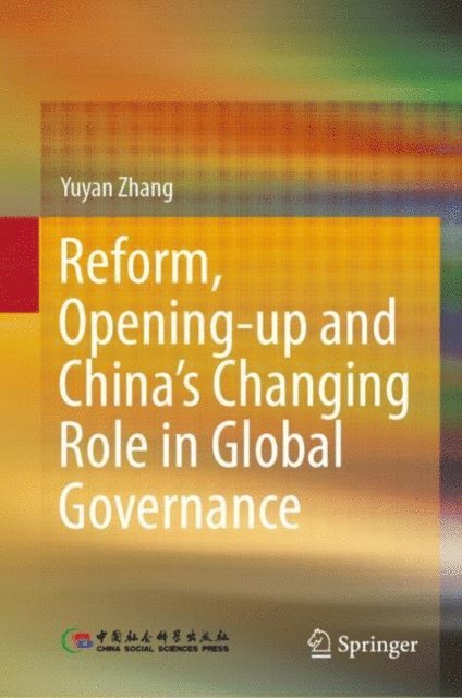 Yuyan Zhang - Reform, Opening-up and China's Changing Role in Global Governance, E-bok
