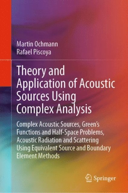 Rafael Piscoya, Martin Ochmann - Theory and Application of Acoustic Sources Using Complex Analysis, E-bok