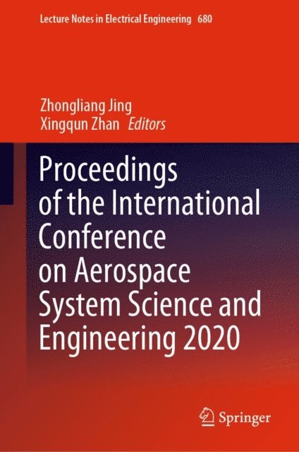Xingqun Zhan, Zhongliang Jing - Proceedings of the International Conference on Aerospace System Science and Engineering 2020, E-bok
