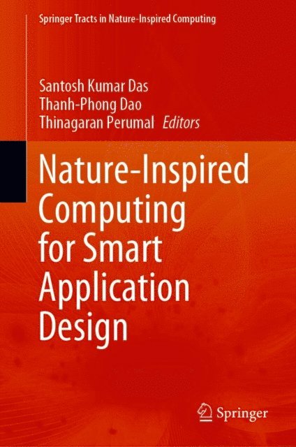 Thinagaran Perumal, Thanh-Phong Dao, Santosh Kumar Das - Nature-Inspired Computing for Smart Application Design, E-bok