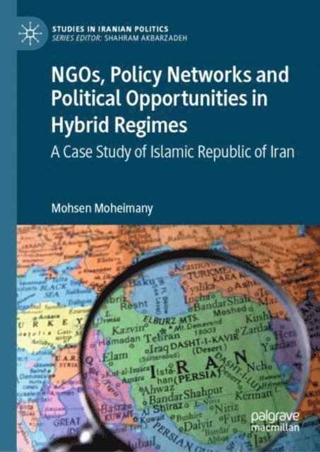 Mohsen Moheimany - NGOs, Policy Networks and Political Opportunities in Hybrid Regimes, E-bok