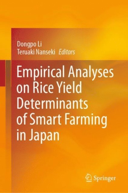 Teruaki Nanseki, Dongpo Li - Empirical Analyses on Rice Yield Determinants of Smart Farming in Japan, E-bok