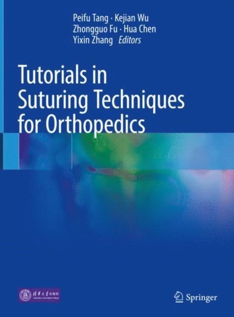 Yixin Zhang, Hua Chen, Zhongguo Fu, Kejian Wu, Peifu Tang - Tutorials in Suturing Techniques for Orthopedics, E-bok